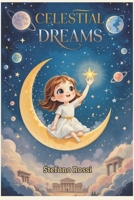 CELESTIAL DREAMS: (Black and white version) Fairy Tales for children of Growth, Self-Esteem, Myths, and Planets to Grow with Big Dreams B0DTGK9TQS Book Cover