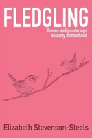 Fledgling: Poems and ponderings on early motherhood B0GYJK925V Book Cover