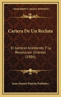 Cartera De Un Recluta: El General Arredondo Y La Revolucion Oriental (1886) 1145652433 Book Cover