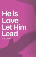 He is Love Let Him Lead: Find peace in the steps He is choosing for you B0G2YSL5HF Book Cover