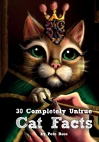 30 Completely Untrue Cat Facts B0C2SRHCTG Book Cover