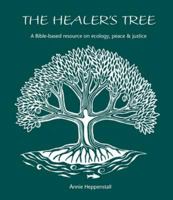 The Healer's Tree: A Bible-based Resource on Ecology, Peace and Justice 1849520771 Book Cover