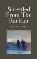 Wrestled From The Raritan 9360947385 Book Cover