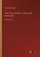 That Printer of Udell's; A Story of the Middle West: in large print 3368353306 Book Cover