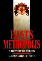 Faust's Metropolis: A History of Berlin 0786705108 Book Cover