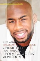 Life Medst, Breakfast & Orange Juice: A Heartfelt Collection of Poems and Words of Wisdom 1453500294 Book Cover