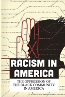 Racism In America: The Oppression Of The Black Community In America: Black Man B09B61XSWW Book Cover