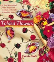 Folded Flowers: Fabric Origami with a Twist of Silk Ribbon 0972121803 Book Cover