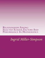 Relationships Among Selected School Factors And Performance In Mathematics 1534889035 Book Cover