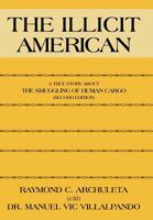 The Illicit American: A True Story about the Smuggling of Human Cargo (Second Edition) 1440137242 Book Cover