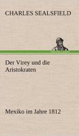 Der Virey und die Aristokraten oder Mexiko im Jahre 1812 3869061197 Book Cover