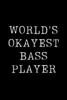 World's Okayest Bass Player: Blank Lined Journal For Taking Notes, Journaling, Funny Gift, Gag Gift For Coworker or Family Member 1671121120 Book Cover