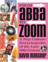 From Abba to Zoom: A Pop Culture Encyclopedia of the Late 20th Century 0740751182 Book Cover