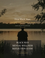 Dear Black Man: You Don't Have to Carry It Alone Mental Wellness Reflection Guide B0H79Y1YYN Book Cover