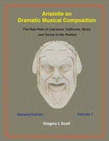 Aristotle on Dramatic Musical Composition: The Real Role of Literature, Catharsis, Music and Dance in the Poetics 099970494X Book Cover