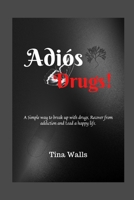 Adiós Drugs!: A Simple way to break up with drugs, Recover from addiction and Lead a happy life. B0BCWSXD8B Book Cover