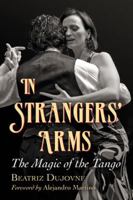 In Strangers' Arms: The Magic of the Tango 0786463899 Book Cover