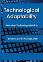 Technological Adaptability: Learning Technology Quickly 1732249326 Book Cover