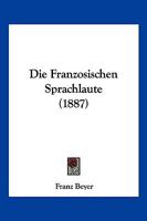 Die Franzosischen Sprachlaute (1887) 1148111948 Book Cover