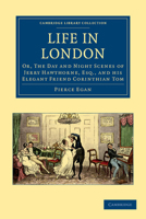 Tom And Jerry: Life In London; Or The Day And Night Scenes Of Jerry Hawthorn And His Elegant Friend, Corinthian Tom 1017382727 Book Cover