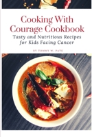 Cooking with Courage Cookbook: Tasty and Nutritious Recipes for Kids Facing Cancer. B0BW3GJPY9 Book Cover