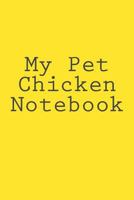 My Pet Chicken Notebook 1540378411 Book Cover