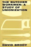 The Butcher Workmen: A Study of Unionization (Wertheim Publications in Industrial Relations) 0674089251 Book Cover