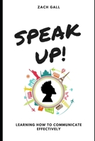 SPEAK UP!: Learning How to Communicate Effectively B08HJ53BV7 Book Cover