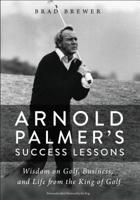 Arnold Palmer's Success Lessons: Wisdom on Golf, Business, and Life from the King of Golf 0310352606 Book Cover