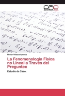 La Fenomenología Física no Lineal a Través del Pregunteo 6200397880 Book Cover