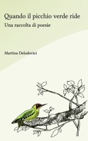 Quando il picchio verde ride: Una raccolta di poesie B0CVNP85MD Book Cover