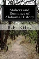 Makers and romance of Alabama history embracing sketches of the men who have been largely instrumental in shaping the policies and in molding the conditions in raid growth of Alabama - together with t 1500345229 Book Cover