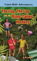 Cajun Kids Adventures- Volume Three: The Cup, the Cap and the Ring-tailed Monkey B0CGZ2S573 Book Cover