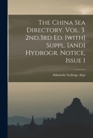 The China Sea Directory. Vol. 3. 2nd,3rd Ed. [with] Suppl. [and] Hydrogr. Notice, Issue 1 1017850712 Book Cover