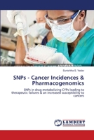 SNPs - Cancer Incidences & Pharmacogenomics: SNPs in drug metabolizing CYPs leading to therapeutic failures & an increased susceptibility to cancers 3659106399 Book Cover
