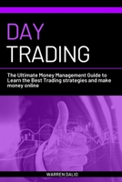 Day Trading: The Ultimate Money Management Guide to Learn the Best Trading Strategies and Make Money Online with a Daily Strategy for Budget Management B086PLY9JS Book Cover