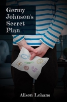 Germy Johnson's Secret Plan 1777287189 Book Cover