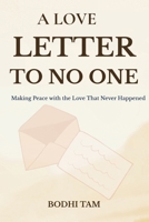 A Love Letter to No One: Making Peace with the Love That Never Happened B0GL5Y66XC Book Cover