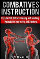 Combatives Instruction: Physical Self Defense Teaching And Training Methods For Instructors And Students 1492996971 Book Cover