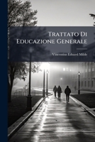 Trattato Di Educazione Generale: Adattato All'uso Di Pubbliche Lezioni 1286686261 Book Cover