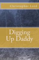 Digging Up Daddy 1979555583 Book Cover