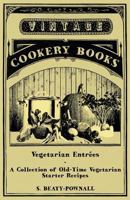 Vegetarian Entr�es - A Collection of Old-Time Vegetarian Starter Recipes 144740811X Book Cover