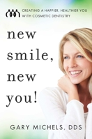 New Smile, New You!: Creating A Happier, Healthier You With Cosmetic Dentistry 1642250783 Book Cover