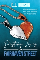 Destiny Lives on Fairhaven Street: A Father's Memoir of First Love, Sacrifice and Perseverance 1685133053 Book Cover