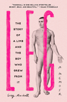 Leg: The Story of a Limb and the Boy Who Grew from It 1419763601 Book Cover