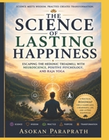 The Science of Lasting Happiness: Escaping the Hedonic Treadmill with Nuro science , Positive psychology and Raja Yoga B0H8453R6M Book Cover