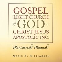 Gospel Light Church of God in Christ Jesus Apostolic Inc.: Ministerial Manual 1698710372 Book Cover