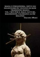 Magia Pratica E Stregoneria. I Riti E Gli Incantesimi Piu' Potenti Di Ogni Tradizione Magica Vol. 7 Riti Per Il Male: Fatture, Maledizioni, Talismani E Altri Malefizi 0244699232 Book Cover