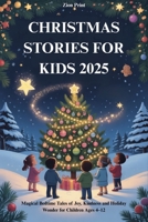 CHRISTMAS STORIES FOR KIDS 2025: Magical Bedtime Tales of Joy, Kindness and Holiday Wonder for Children Ages 4–12 B0FR5BWJZC Book Cover