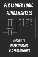 PLC Ladder Logic fundamentals: A Guide to Understanding PLC Programming B0CDNM7ZLH Book Cover